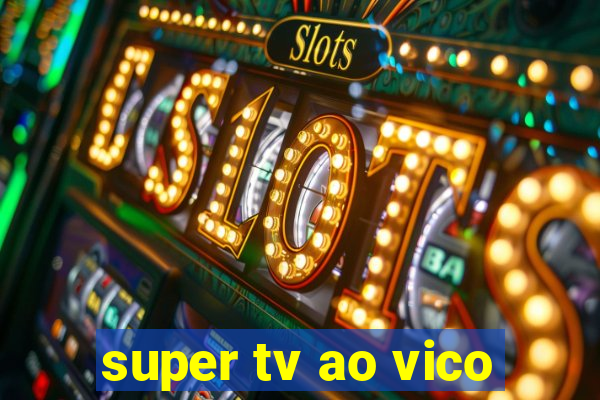 super tv ao vico